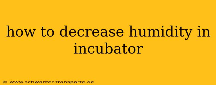 how to decrease humidity in incubator