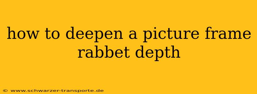 how to deepen a picture frame rabbet depth