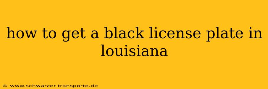 how to get a black license plate in louisiana