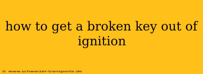 how to get a broken key out of ignition