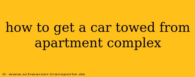 how to get a car towed from apartment complex
