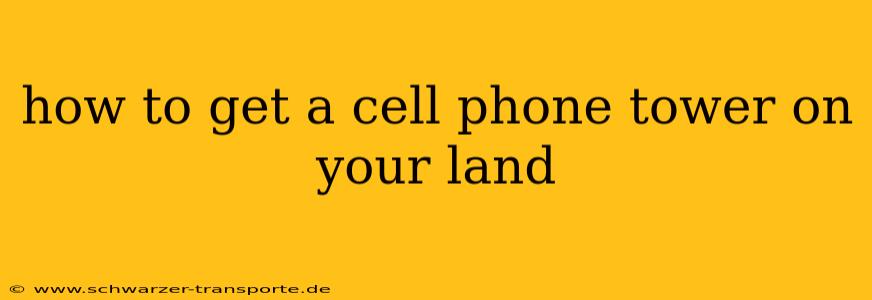 how to get a cell phone tower on your land