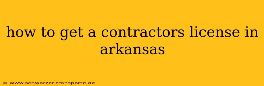 how to get a contractors license in arkansas