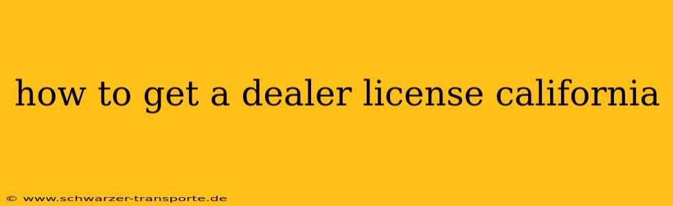 how to get a dealer license california