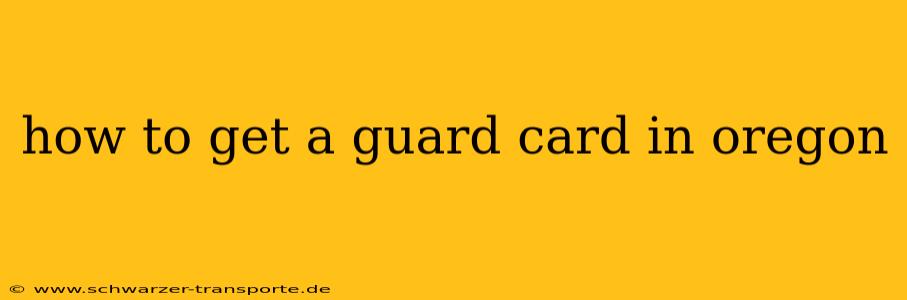 how to get a guard card in oregon