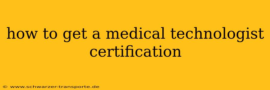 how to get a medical technologist certification