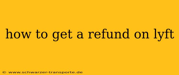 how to get a refund on lyft