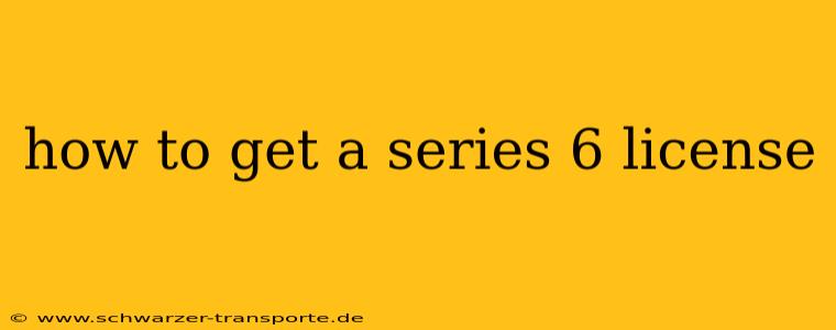how to get a series 6 license