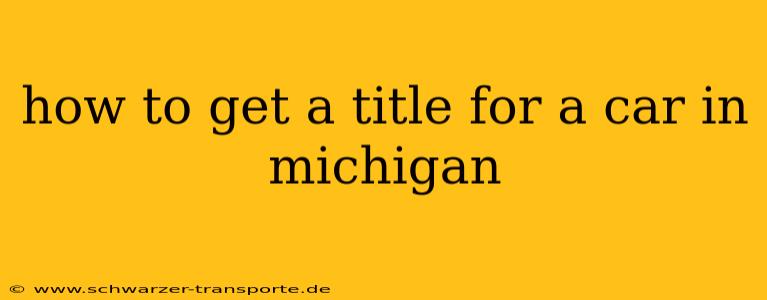 how to get a title for a car in michigan