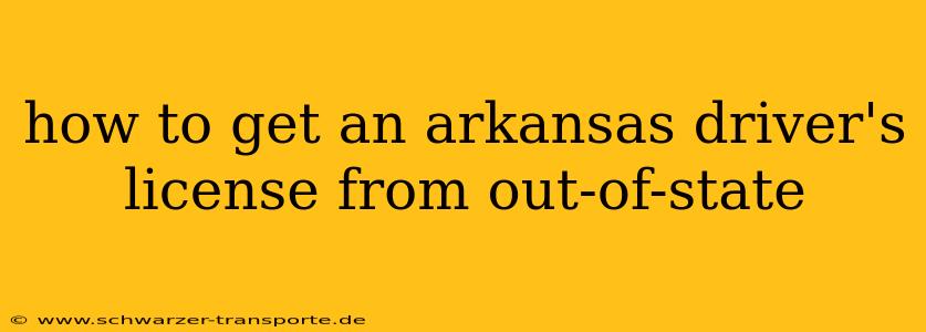 how to get an arkansas driver's license from out-of-state