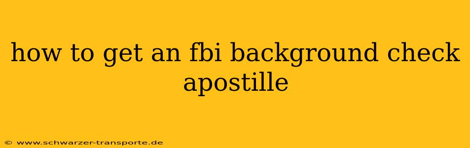 how to get an fbi background check apostille