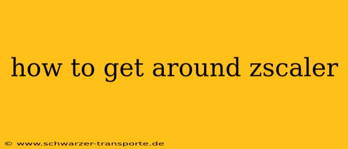 how to get around zscaler
