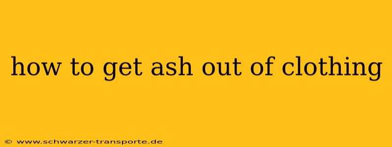how to get ash out of clothing