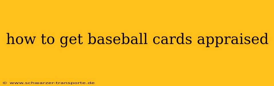 how to get baseball cards appraised