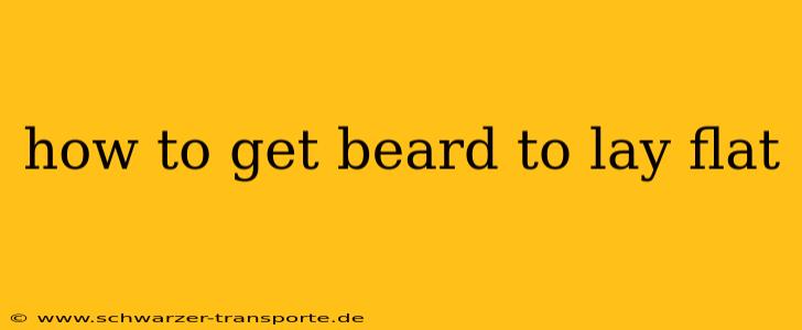 how to get beard to lay flat