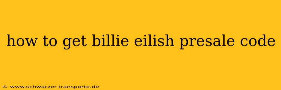 how to get billie eilish presale code