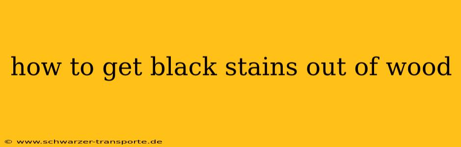 how to get black stains out of wood