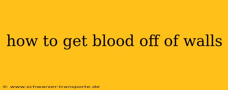 how to get blood off of walls