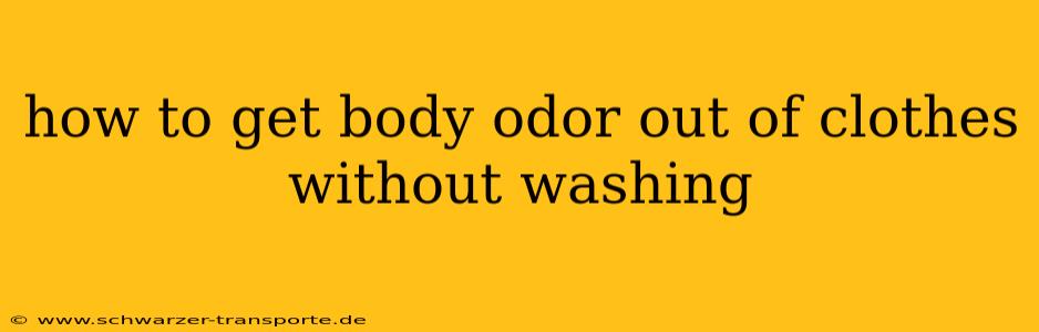 how to get body odor out of clothes without washing