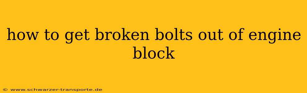 how to get broken bolts out of engine block