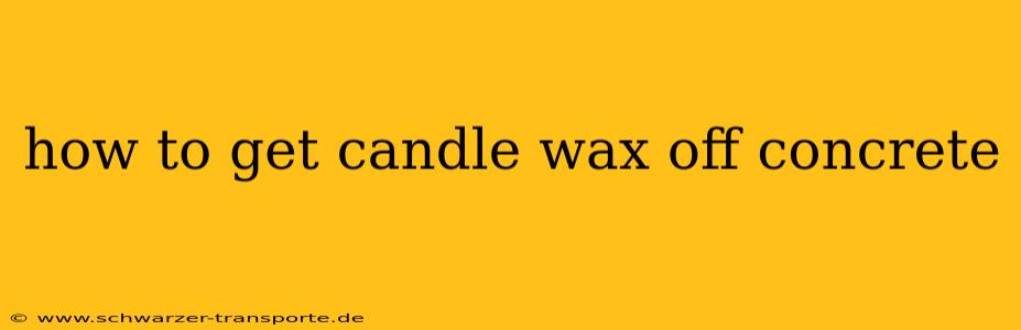 how to get candle wax off concrete
