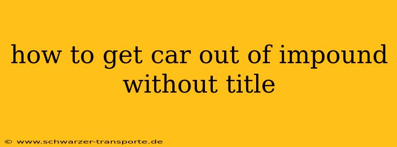 how to get car out of impound without title