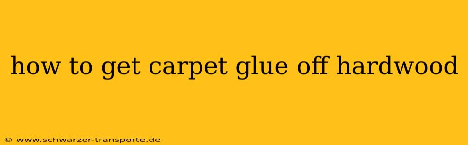 how to get carpet glue off hardwood
