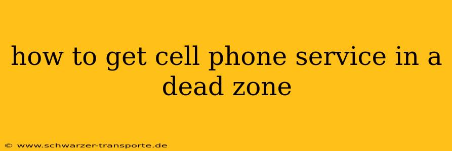 how to get cell phone service in a dead zone
