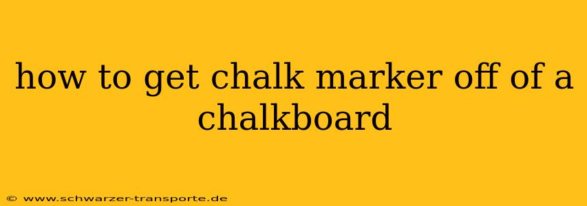 how to get chalk marker off of a chalkboard