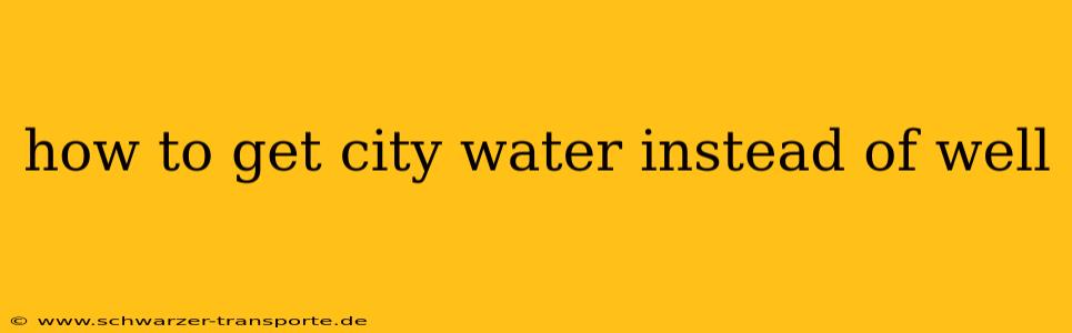 how to get city water instead of well