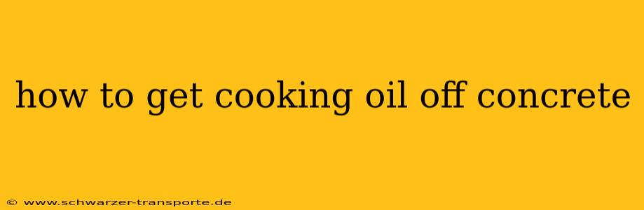 how to get cooking oil off concrete