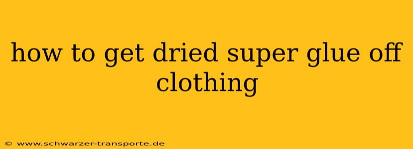how to get dried super glue off clothing