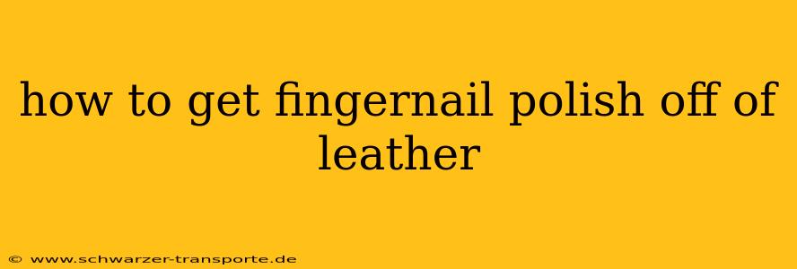 how to get fingernail polish off of leather