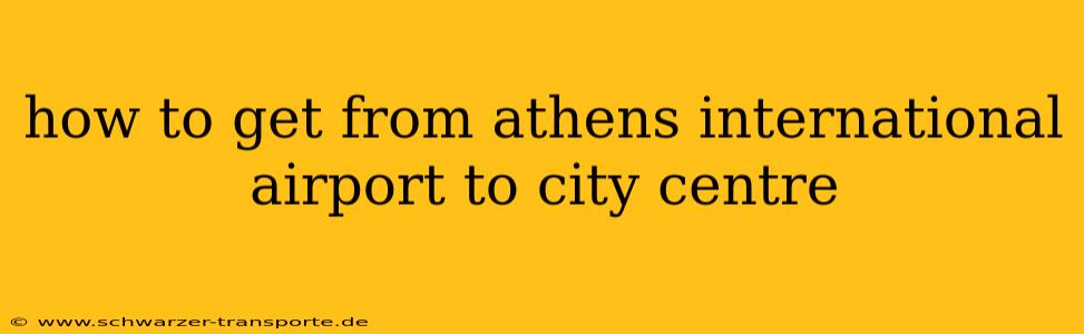 how to get from athens international airport to city centre