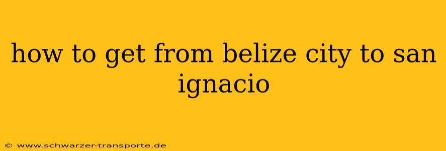 how to get from belize city to san ignacio