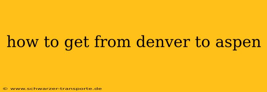how to get from denver to aspen