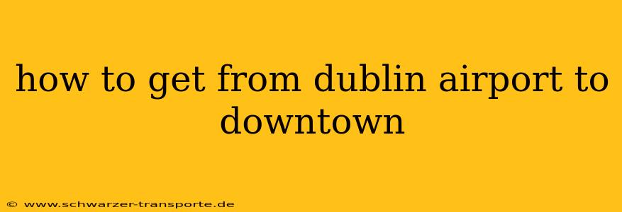how to get from dublin airport to downtown