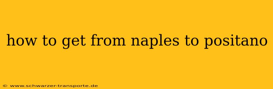 how to get from naples to positano