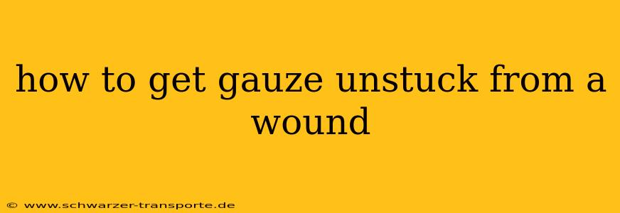 how to get gauze unstuck from a wound
