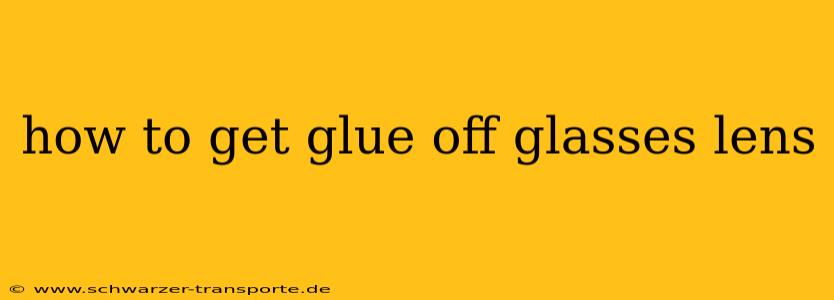 how to get glue off glasses lens