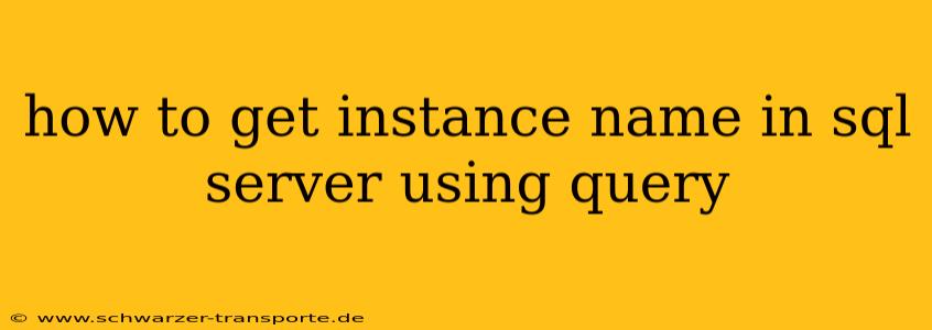 how to get instance name in sql server using query