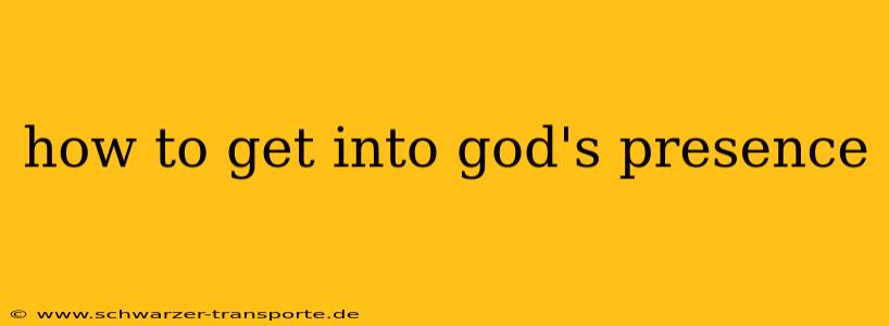 how to get into god's presence