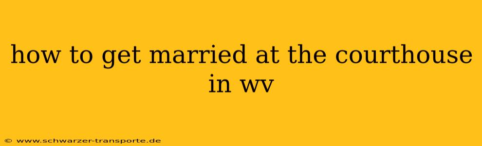 how to get married at the courthouse in wv
