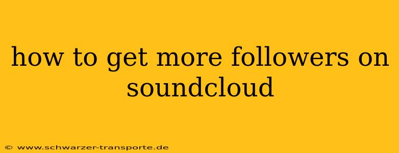 how to get more followers on soundcloud