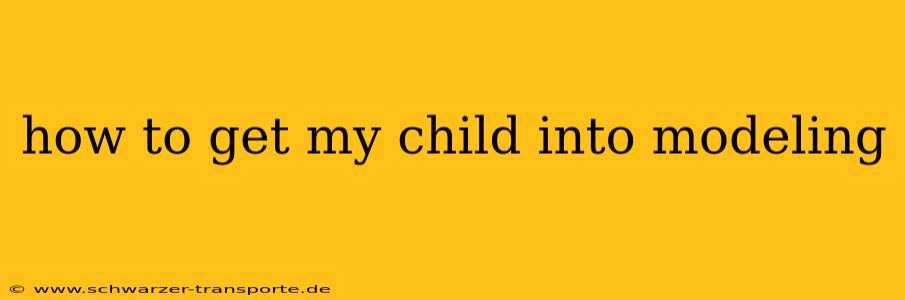 how to get my child into modeling