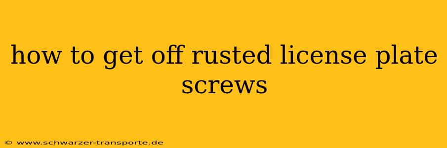 how to get off rusted license plate screws