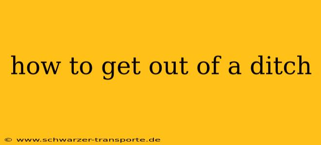 how to get out of a ditch