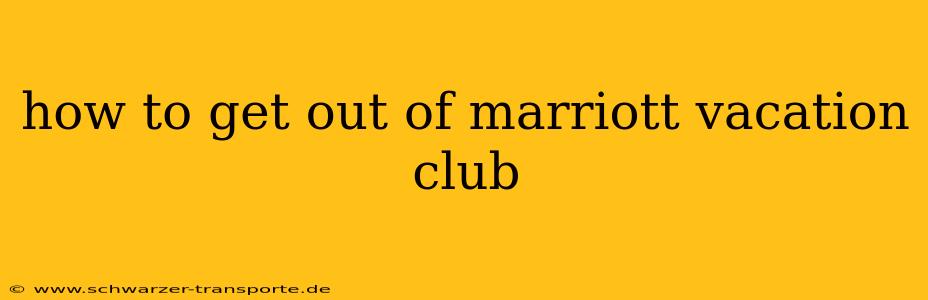 how to get out of marriott vacation club