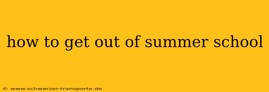 how to get out of summer school