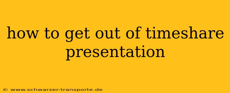 how to get out of timeshare presentation